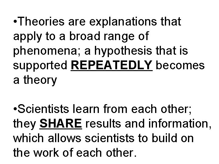  • Theories are explanations that apply to a broad range of phenomena; a