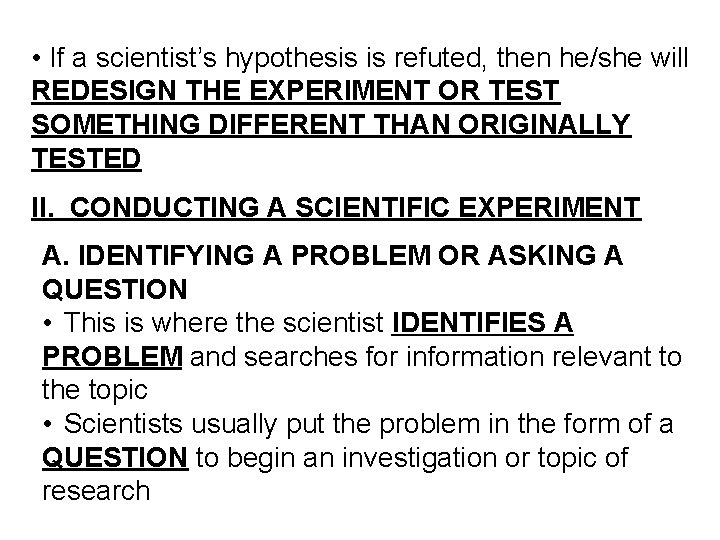  • If a scientist’s hypothesis is refuted, then he/she will REDESIGN THE EXPERIMENT