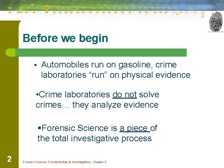 Before we begin § Automobiles run on gasoline, crime laboratories “run” on physical evidence