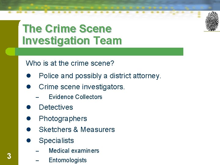 The Crime Scene Investigation Team Who is at the crime scene? l Police and