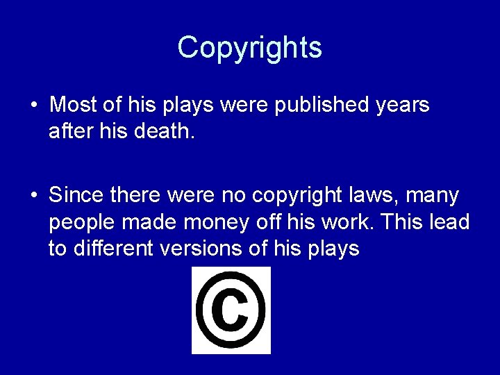 Copyrights • Most of his plays were published years after his death. • Since