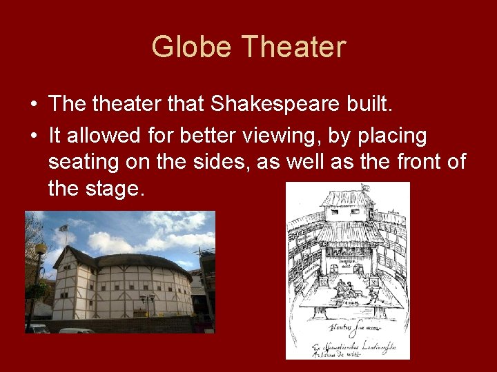 Globe Theater • The theater that Shakespeare built. • It allowed for better viewing,