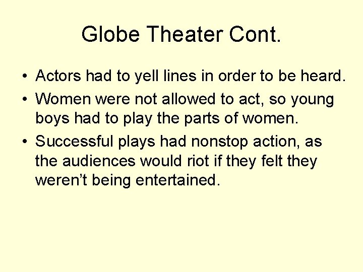 Globe Theater Cont. • Actors had to yell lines in order to be heard.
