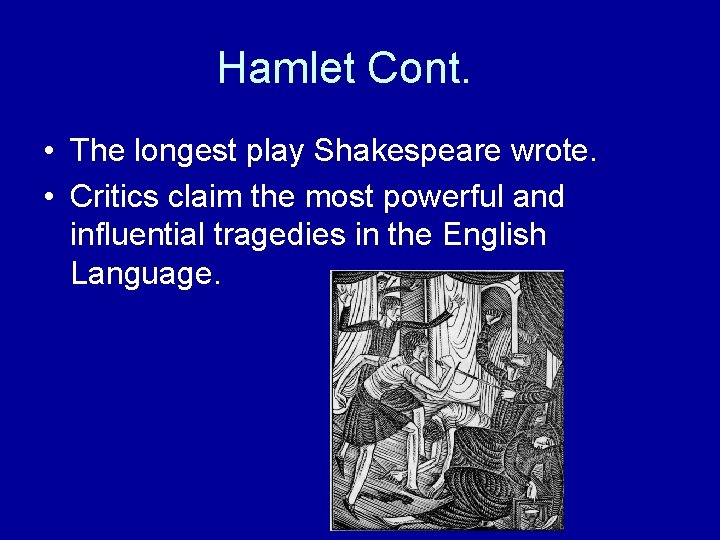 Hamlet Cont. • The longest play Shakespeare wrote. • Critics claim the most powerful