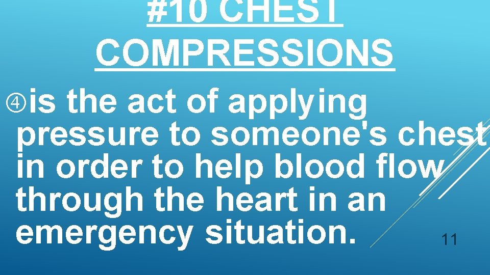 #10 CHEST COMPRESSIONS is the act of applying pressure to someone's chest in order