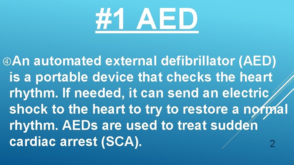 #1 AED An automated external defibrillator (AED) is a portable device that checks the