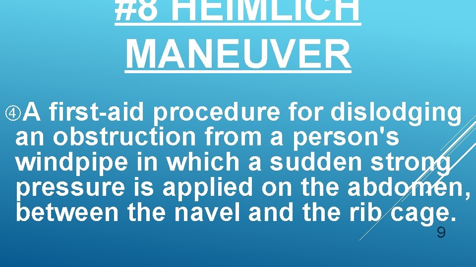 #8 HEIMLICH MANEUVER A first-aid procedure for dislodging an obstruction from a person's windpipe
