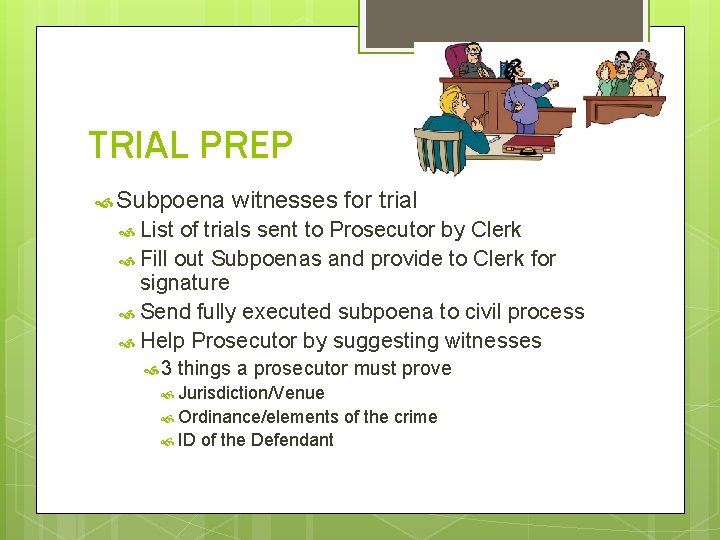 TRIAL PREP Subpoena witnesses for trial List of trials sent to Prosecutor by Clerk