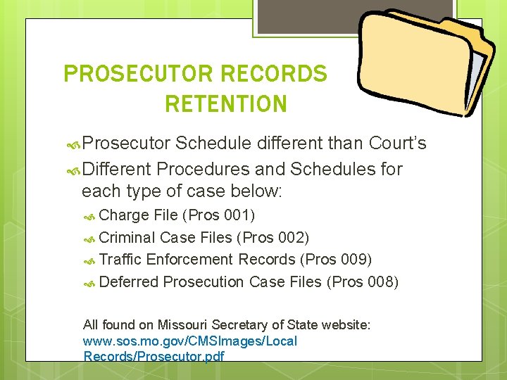 PROSECUTOR RECORDS RETENTION Prosecutor Schedule different than Court’s Different Procedures and Schedules for each