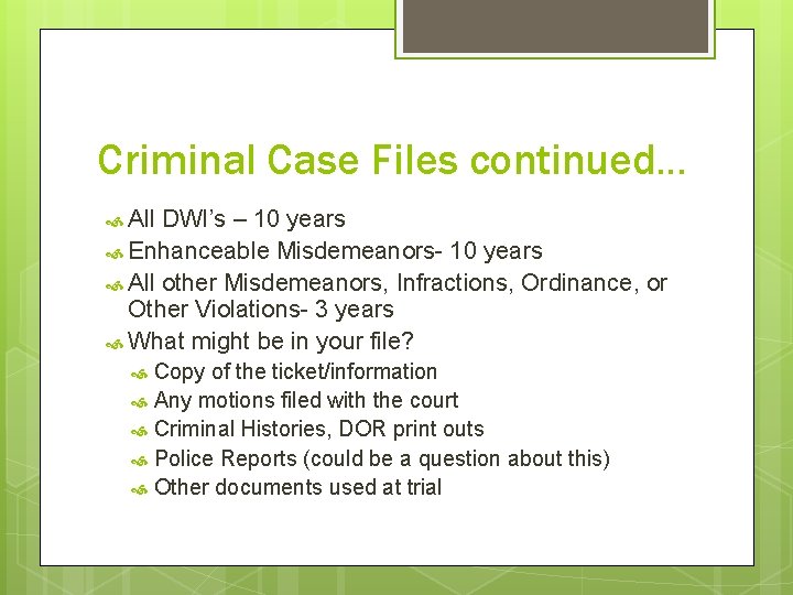 Criminal Case Files continued… All DWI’s – 10 years Enhanceable Misdemeanors- 10 years All