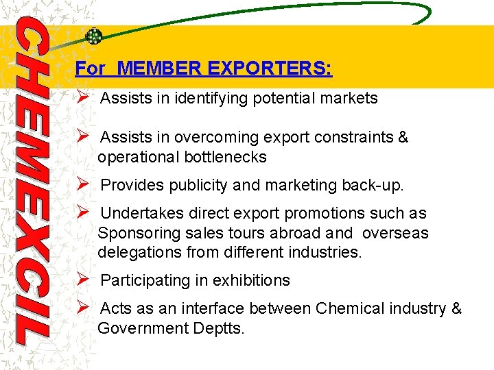 For MEMBER EXPORTERS: Ø Assists in identifying potential markets Ø Assists in overcoming export
