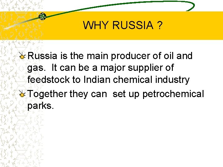 WHY RUSSIA ? Russia is the main producer of oil and gas. It can