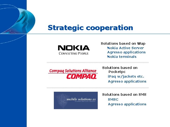 Strategic cooperation Solutions based on Wap Nokia Active Server Agresso applications Nokia terminals Solutions