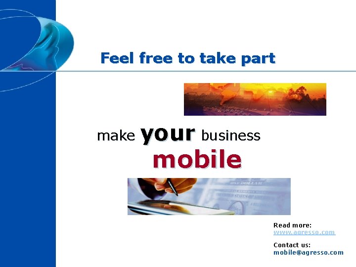 Feel free to take part make your business mobile Read more: www. agresso. com