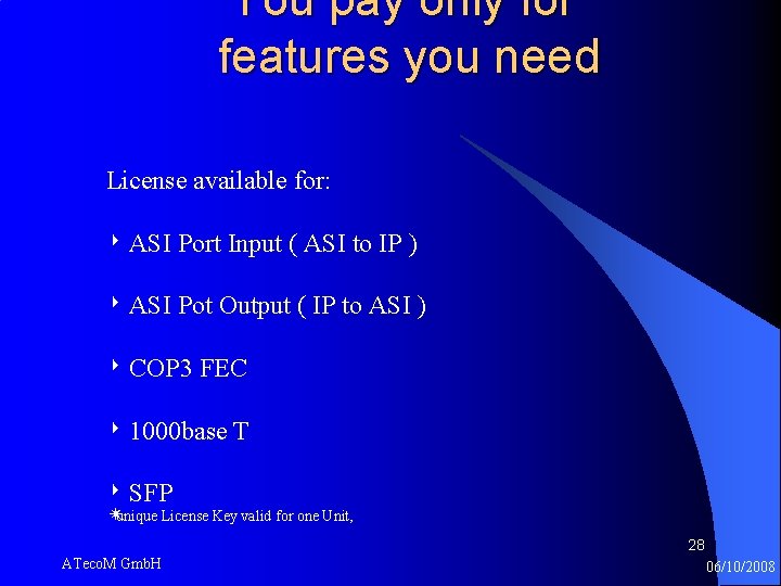 You pay only for features you need License available for: ‣ ASI Port Input