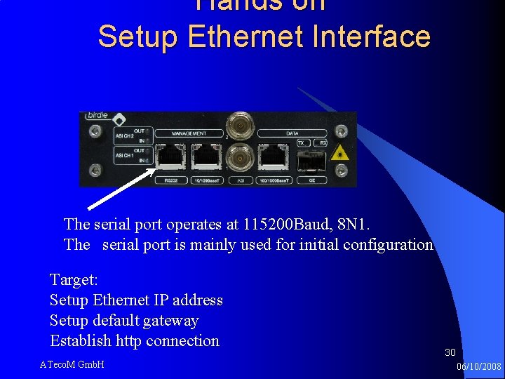 Hands on Setup Ethernet Interface The serial port operates at 115200 Baud, 8 N