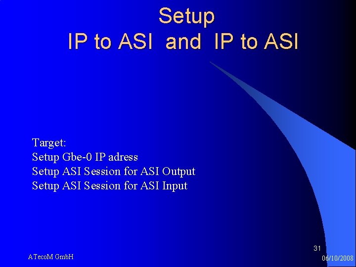 Setup IP to ASI and IP to ASI Target: Setup Gbe-0 IP adress Setup