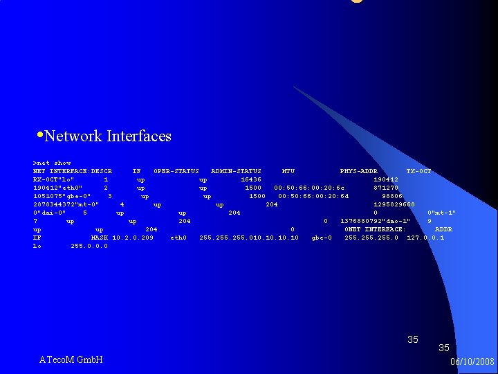  • Network Interfaces >net show NET INTERFACE: DESCR IF OPER-STATUS ADMIN-STATUS MTU PHYS-ADDR