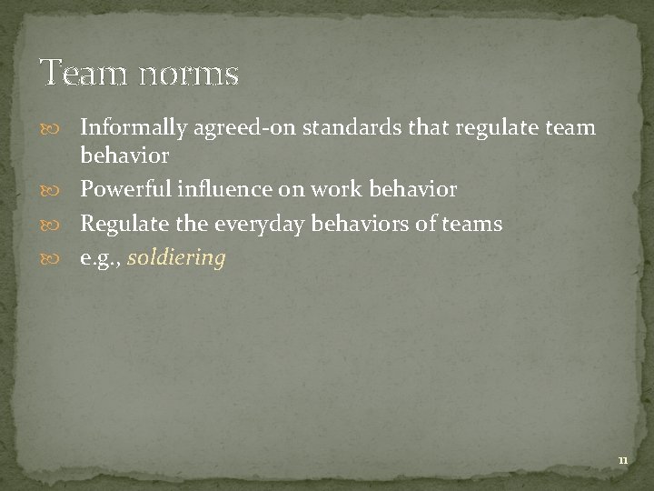 Team norms Informally agreed-on standards that regulate team behavior Powerful influence on work behavior