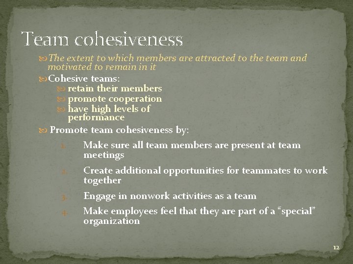 Team cohesiveness The extent to which members are attracted to the team and motivated