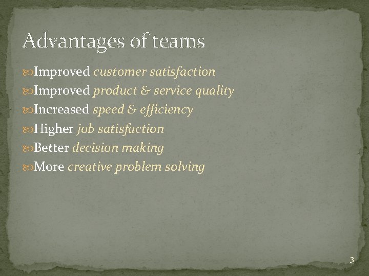 Advantages of teams Improved customer satisfaction Improved product & service quality Increased speed &