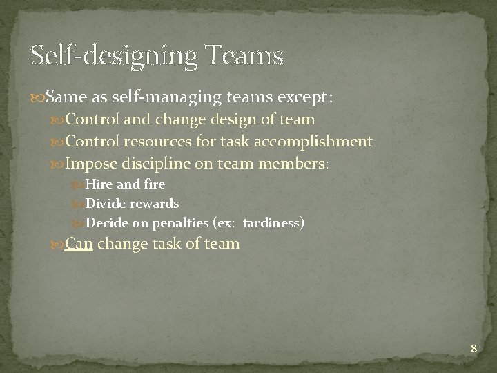 Self-designing Teams Same as self-managing teams except: Control and change design of team Control