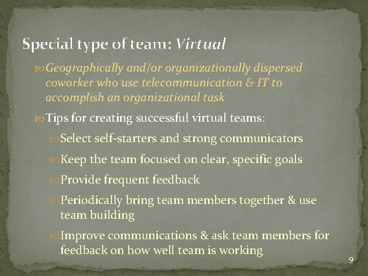 Special type of team: Virtual Geographically and/or organizationally dispersed coworker who use telecommunication &