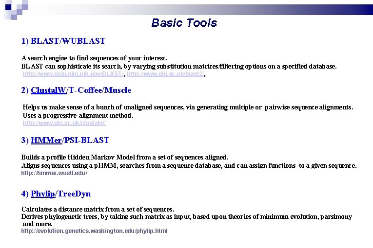 Basic Tools 1) BLAST/WUBLAST A search engine to find sequences of your interest. BLAST