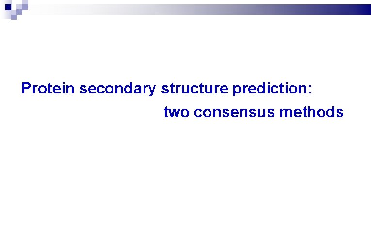 Protein secondary structure prediction: two consensus methods 