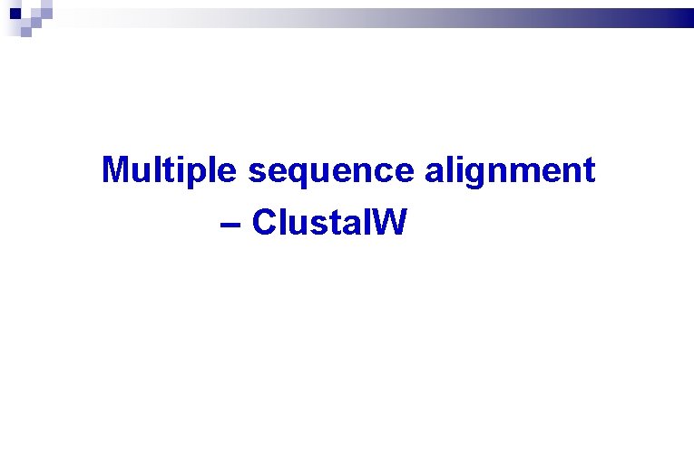 Multiple sequence alignment – Clustal. W 