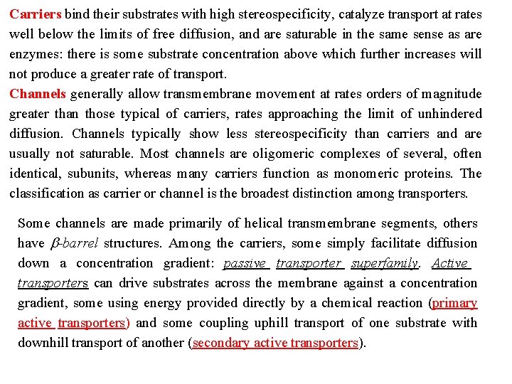 Carriers bind their substrates with high stereospecificity, catalyze transport at rates well below the