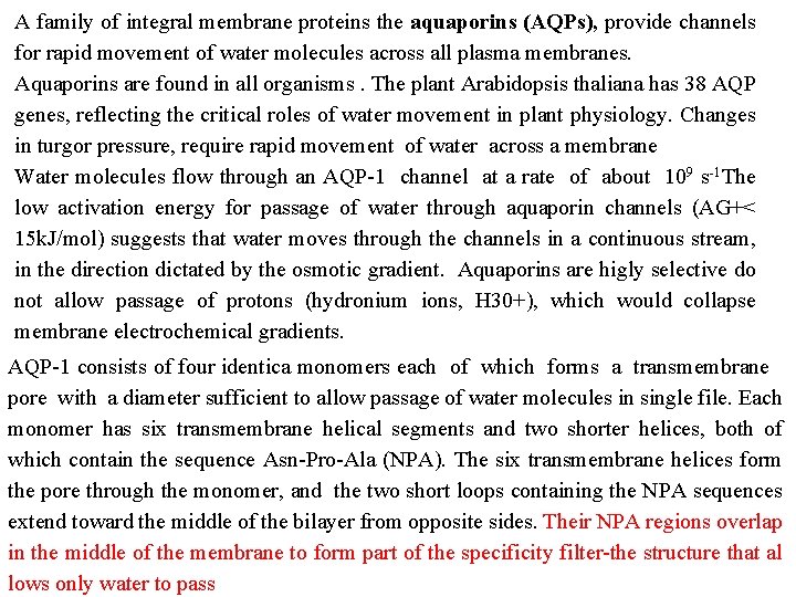 A family of integral membrane proteins the aquaporins (AQPs), provide channels for rapid movement