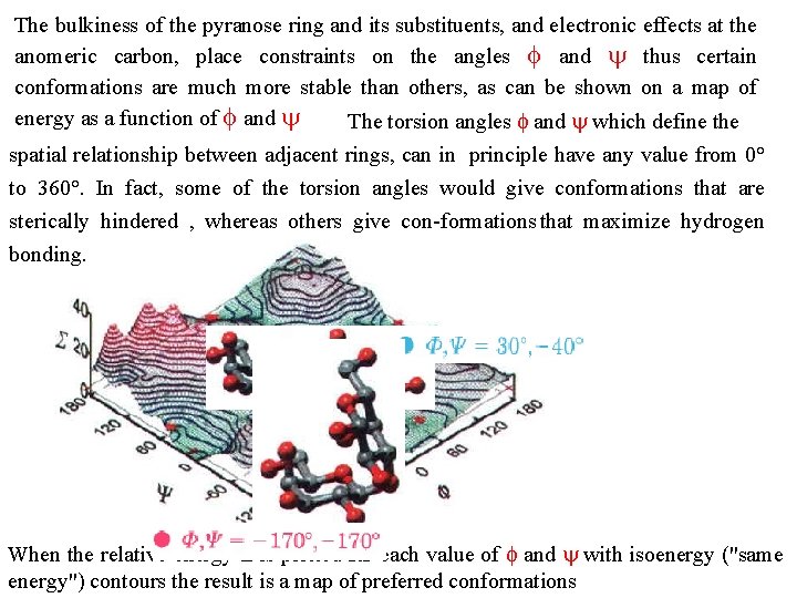 The bulkiness of the pyranose ring and its substituents, and electronic effects at the