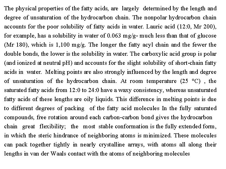 The physical properties of the fatty acids, are largely determined by the length and