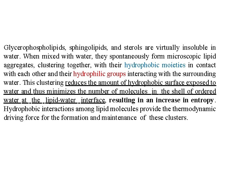Glycerophospholipids, sphingolipids, and sterols are virtually insoluble in water. When mixed with water, they