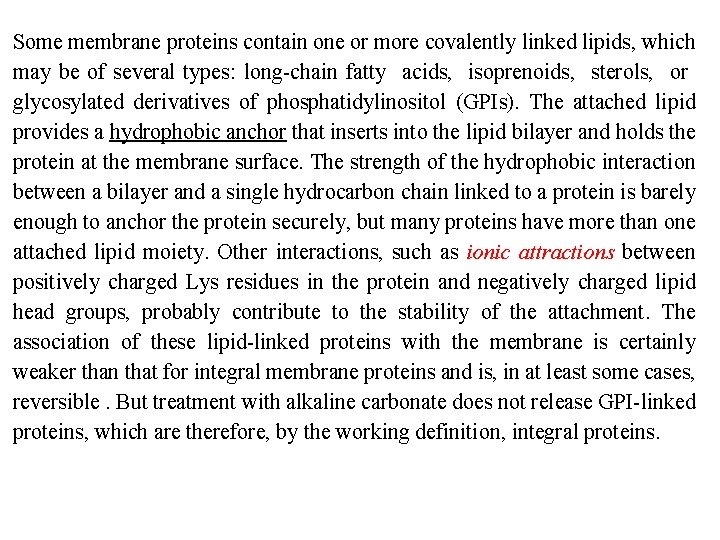 Some membrane proteins contain one or more covalently linked lipids, which may be of