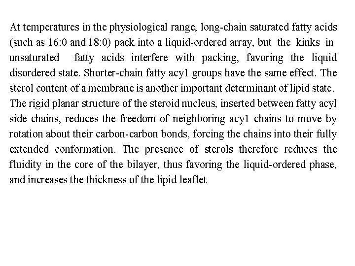 At temperatures in the physiological range, long chain saturated fatty acids (such as 16: