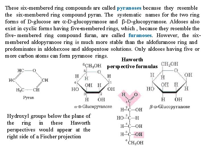 These six membered ring compounds are called pyranoses because they resemble Isomerie forms of