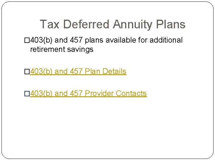 Tax Deferred Annuity Plans � 403(b) and 457 plans available for additional retirement savings