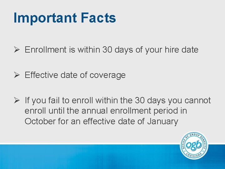 Important Facts Ø Enrollment is within 30 days of your hire date Ø Effective