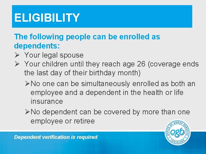 ELIGIBILITY The following people can be enrolled as dependents: Ø Your legal spouse Ø