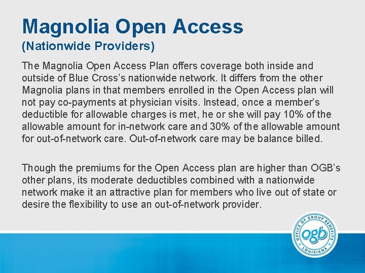 Magnolia Open Access (Nationwide Providers) The Magnolia Open Access Plan offers coverage both inside