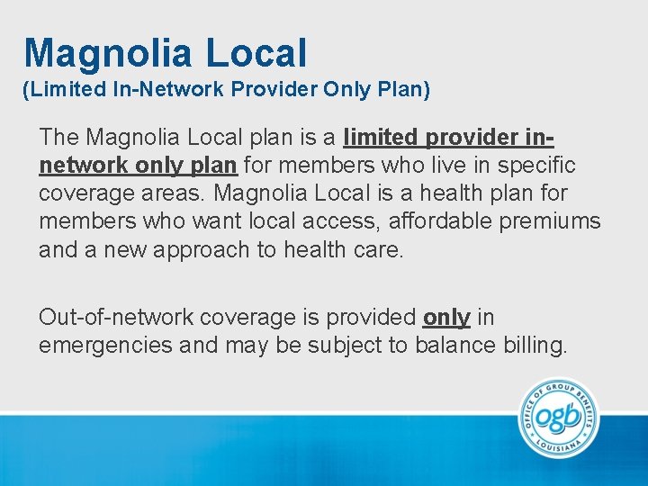 Magnolia Local (Limited In-Network Provider Only Plan) The Magnolia Local plan is a limited