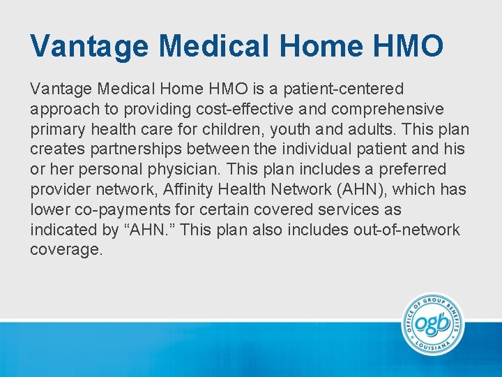 Vantage Medical Home HMO is a patient-centered approach to providing cost-effective and comprehensive primary