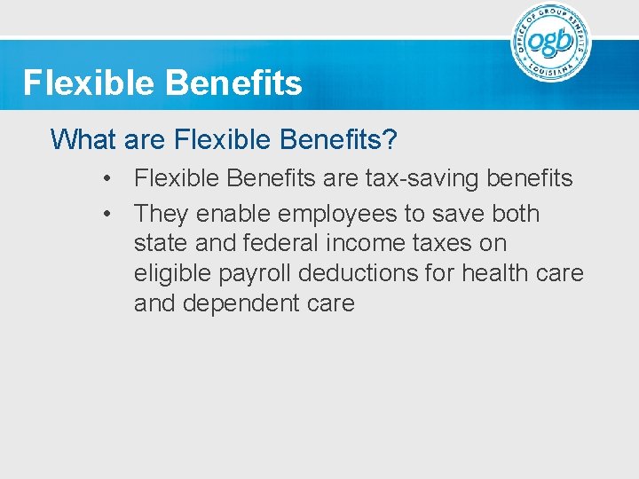 Flexible Benefits What are Flexible Benefits? • Flexible Benefits are tax-saving benefits • They