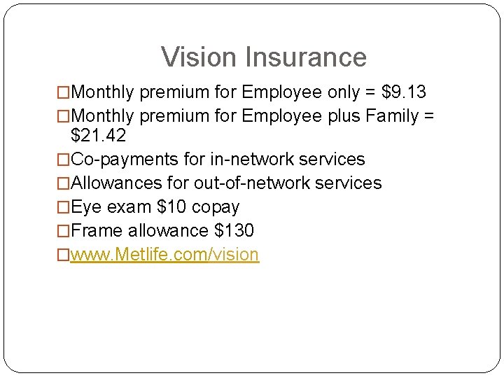 Vision Insurance �Monthly premium for Employee only = $9. 13 �Monthly premium for Employee