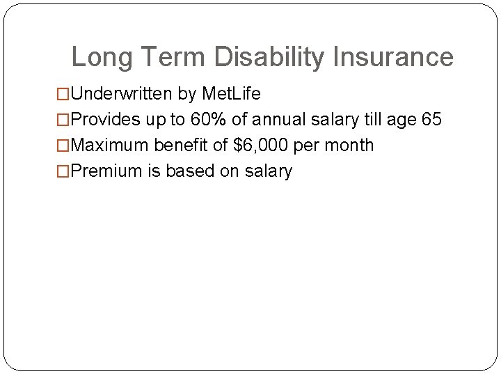 Long Term Disability Insurance �Underwritten by Met. Life �Provides up to 60% of annual