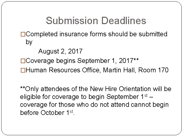 Submission Deadlines �Completed insurance forms should be submitted by August 2, 2017 �Coverage begins