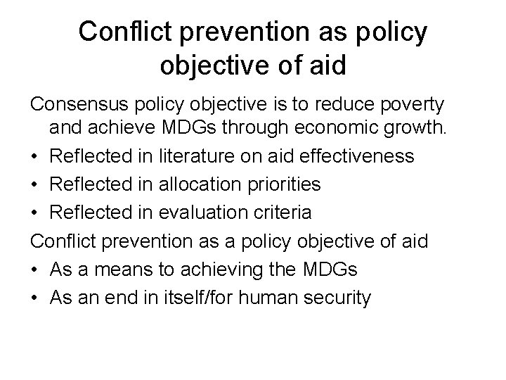 Conflict prevention as policy objective of aid Consensus policy objective is to reduce poverty