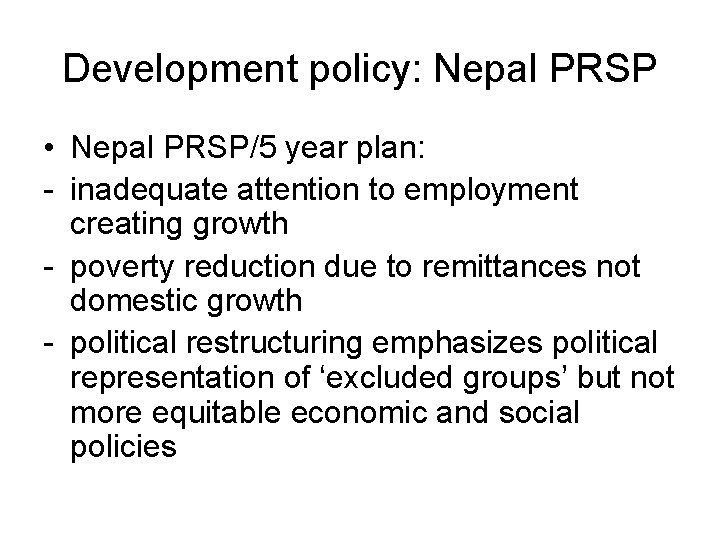 Development policy: Nepal PRSP • Nepal PRSP/5 year plan: - inadequate attention to employment